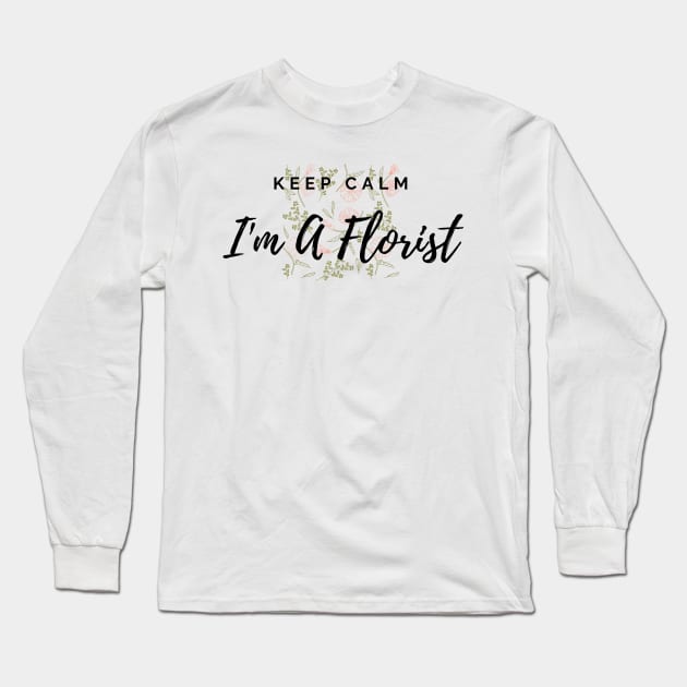 Keep Calm I'm A Florist Floral Pattern Pink Long Sleeve T-Shirt by Annalaven